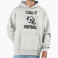 Football Life I Call It Football T-Shirt - Novelty Apparel Unisex - T-Shirt, Sweatshirt, Hoodie