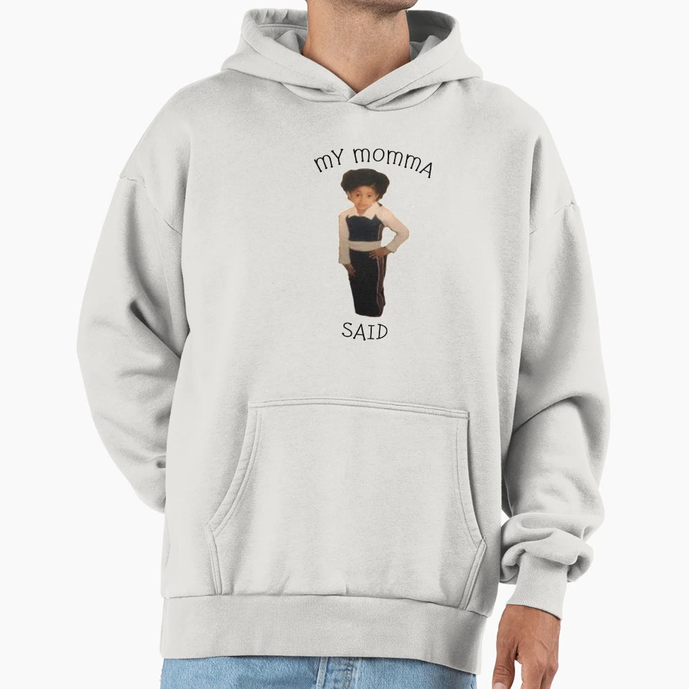 Cardi B My Momma Said Meme Hoodie - Casual Everyday Wear Men Women - T-Shirt, Sweatshirt, Hoodie