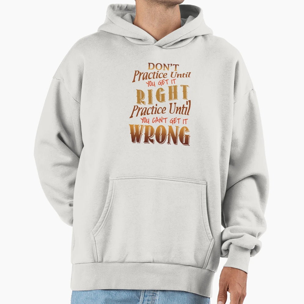 Dont Practice Until You Get It Right Hoodie - Fun Novelty Design for Adults - T-Shirt, Sweatshirt, Hoodie
