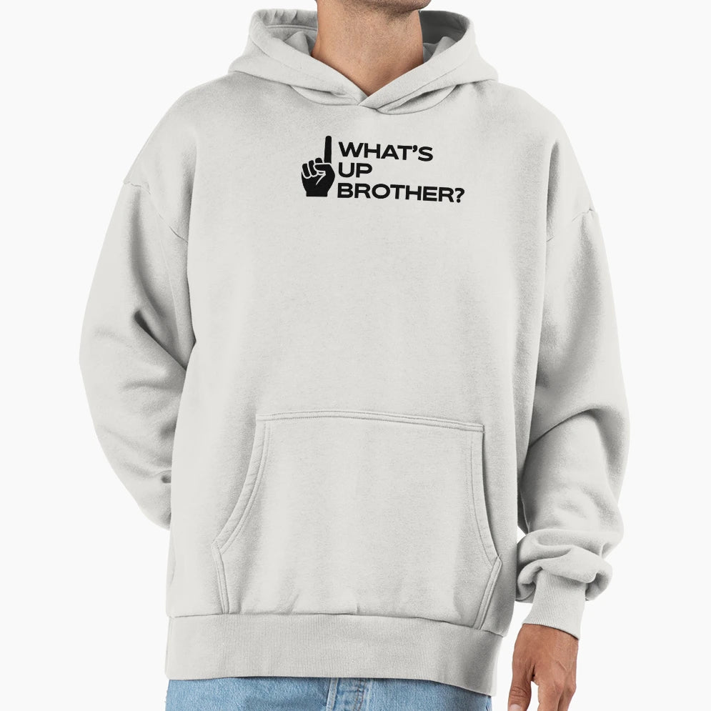 Whats Up Brother Hoodie - Streetwear Style Men Women - T-Shirt, Sweatshirt, Hoodie