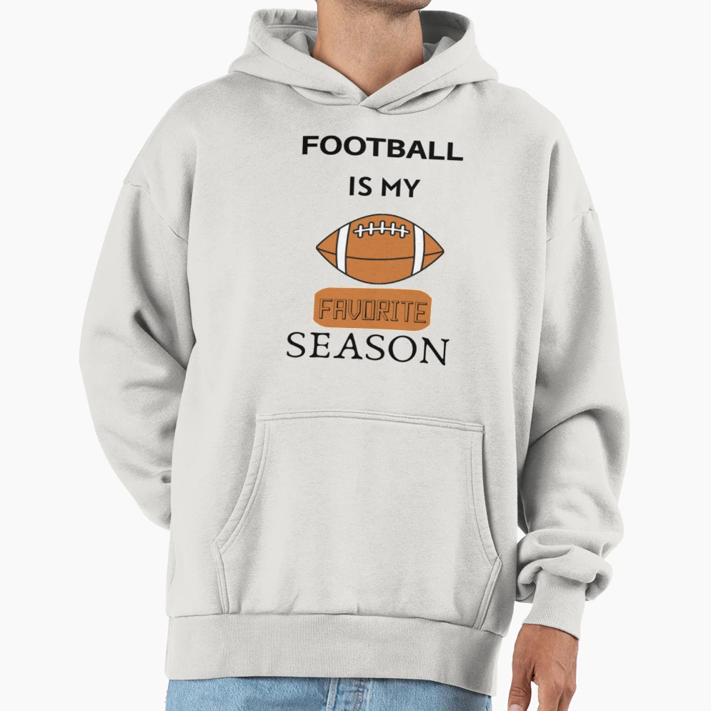 Football Is My Favorite Season Hoodie - Casual Everyday Wear Men Women - T-Shirt, Sweatshirt, Hoodie