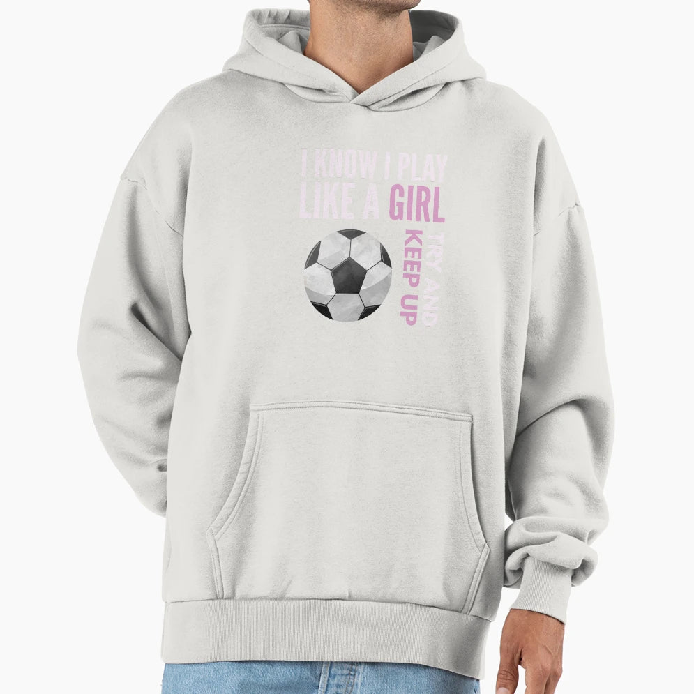 I Know I Play Like Try And Keep Up Hoodie - Minimalist Print Unisex - T-Shirt, Sweatshirt, Hoodie