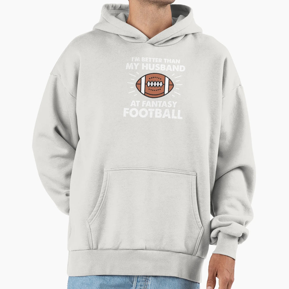 Im Better Than My Husband Fantasy Hoodie - Fun Novelty Design Unisex - T-Shirt, Sweatshirt, Hoodie