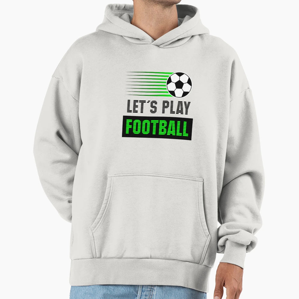Lets Play Football Football Theme Hoodie - Streetwear Style for Adults - T-Shirt, Sweatshirt, Hoodie