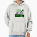 Lets Play Football Football Theme Hoodie - Streetwear Style for Adults - T-Shirt, Sweatshirt, Hoodie
