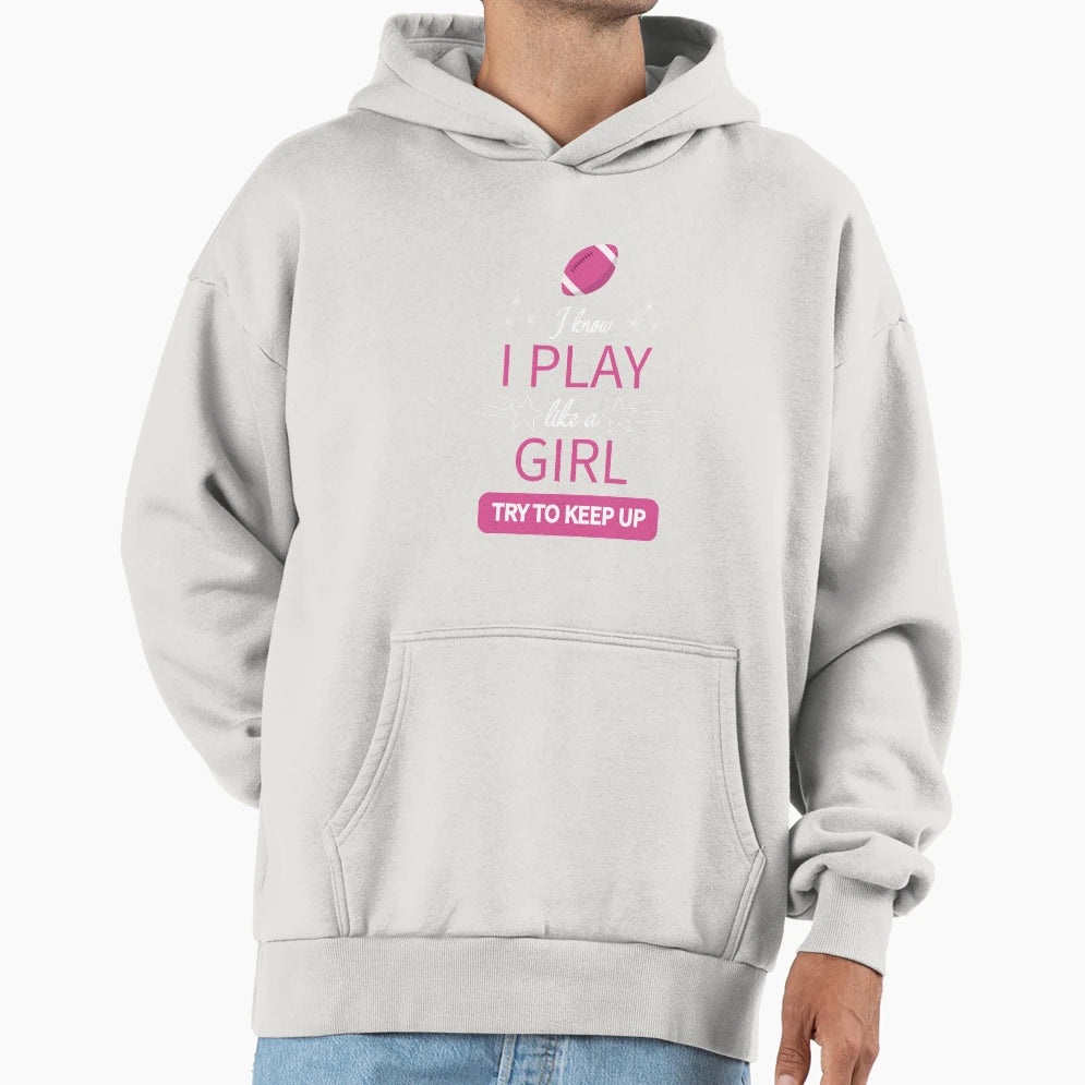 I Know I Play Like Try To Keep Up Hoodie - Trendy Graphic Men Women - T-Shirt, Sweatshirt, Hoodie