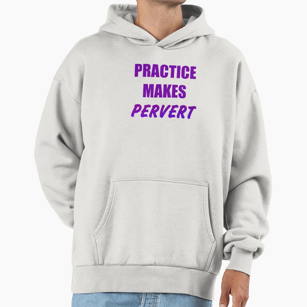 Practice Makes Pervert Hoodie - Unique Graphic for Adults - T-Shirt, Sweatshirt, Hoodie