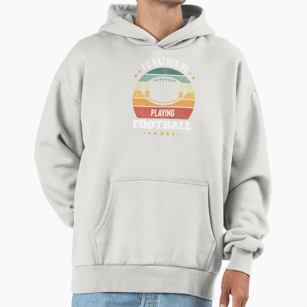 Id Rather Be Playing Football Hoodie - Aesthetic Graphic for Adults - T-Shirt, Sweatshirt, Hoodie