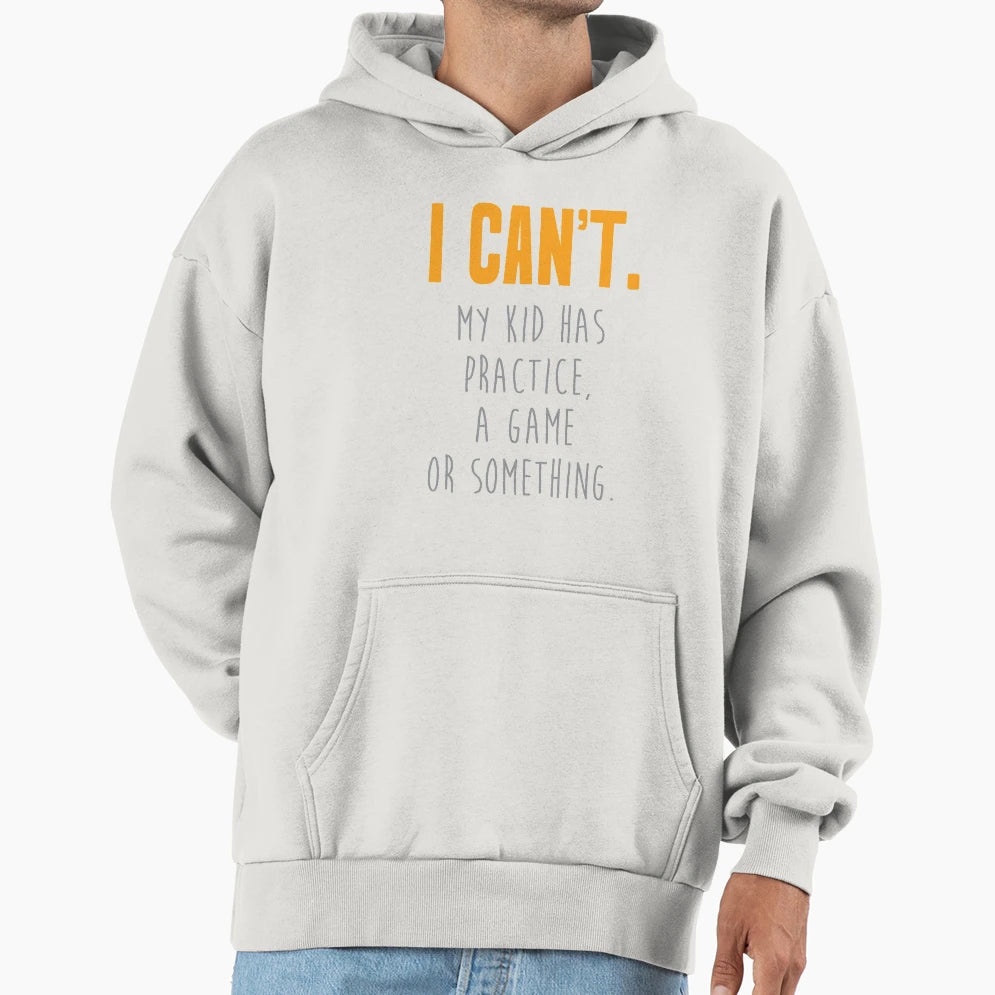 I Cant My Has Practice Game Funny Hoodie - Fun Novelty Design Men Women - T-Shirt, Sweatshirt, Hoodie
