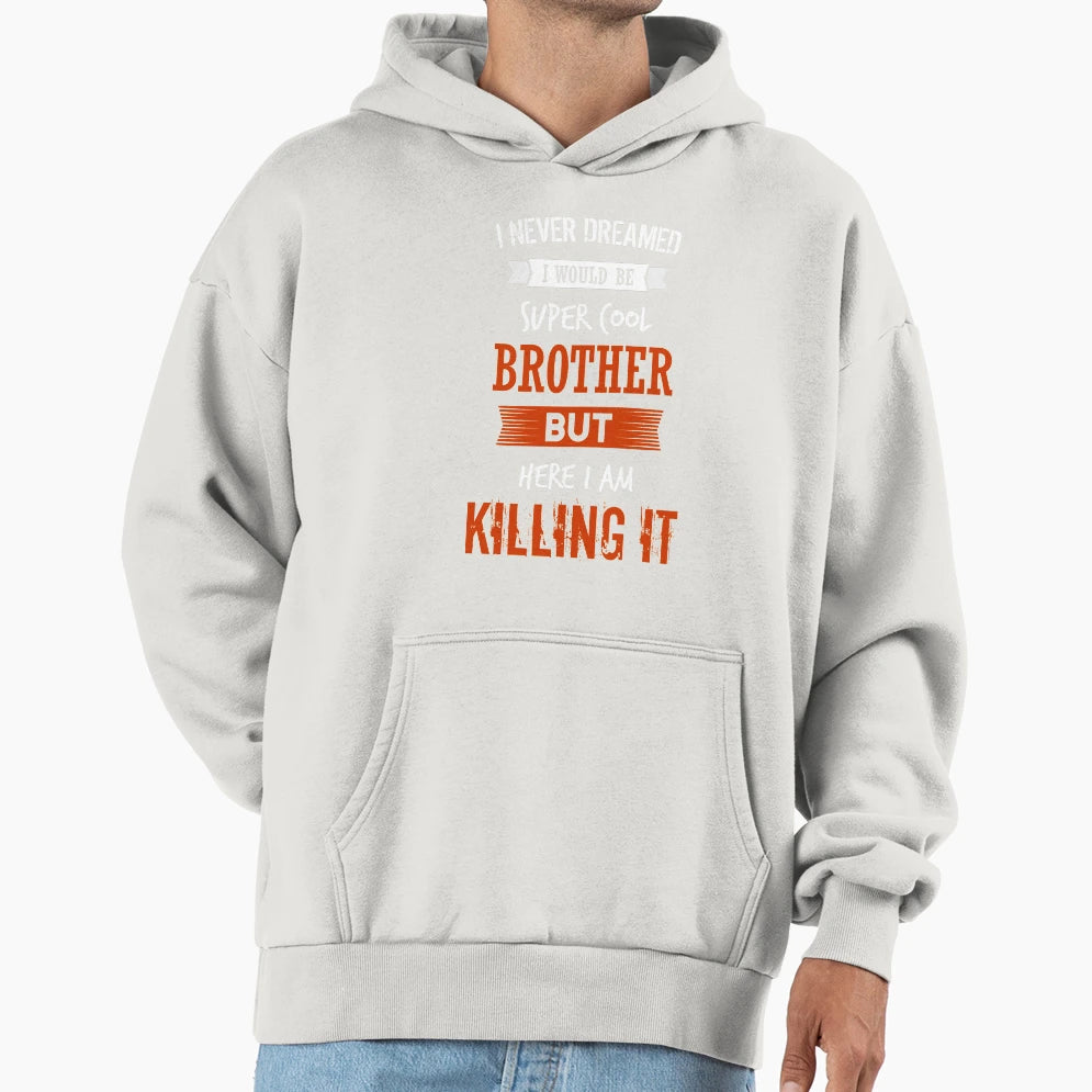 Super Brother I Never Dreamed I T-Shirt - Casual Everyday Wear for Adults - T-Shirt, Sweatshirt, Hoodie