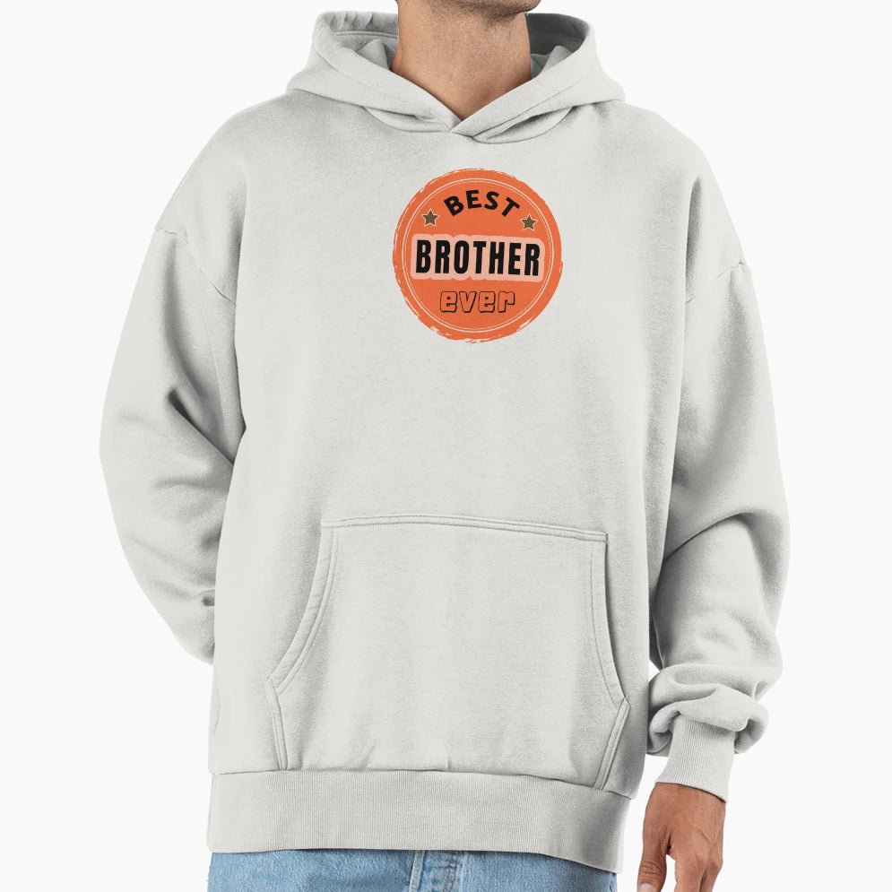 Best Brother Ever Family Member Praise Hoodie - Streetwear Style Unisex - T-Shirt, Sweatshirt, Hoodie