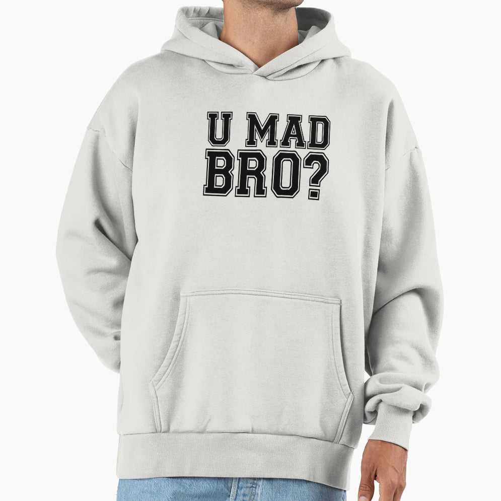 U Mad Bro Hoodie - Custom Art Print Unisex - T-Shirt, Sweatshirt, Hoodie