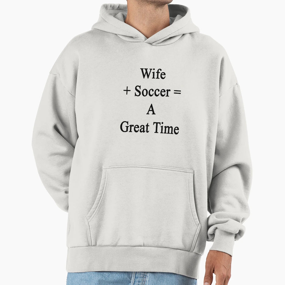 Wife Soccer Great Time Hoodie - Trendy Graphic Unisex - T-Shirt, Sweatshirt, Hoodie