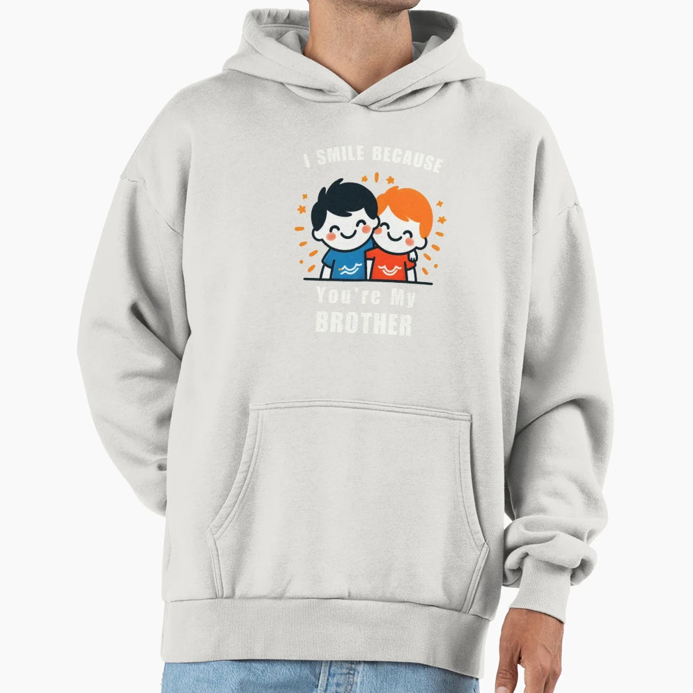 I Smile Because Youre My Brother Hoodie - Streetwear Style Men Women - T-Shirt, Sweatshirt, Hoodie