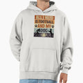 All I Need Is Football And My Dog Hoodie - Streetwear Style Men Women - T-Shirt, Sweatshirt, Hoodie