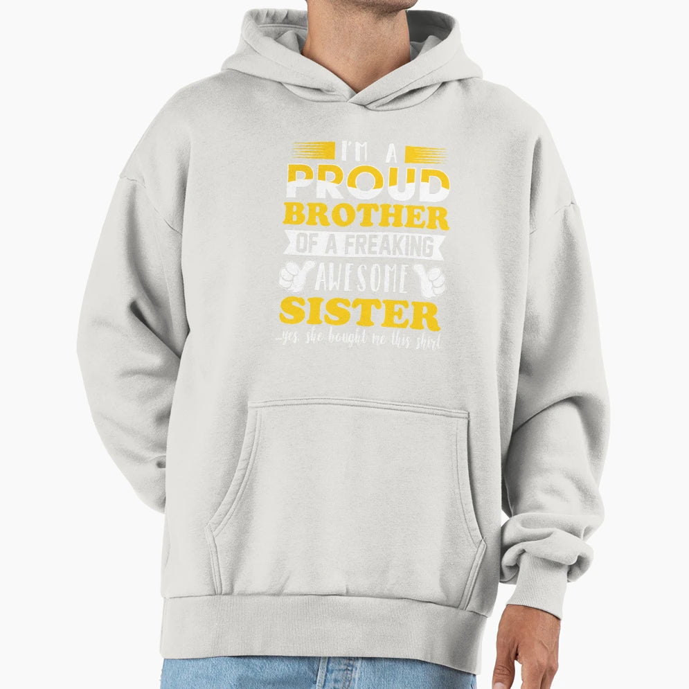 I M Proud Brother Freaking Awesome Sister Hoodie - Streetwear Style Unisex - T-Shirt, Sweatshirt, Hoodie