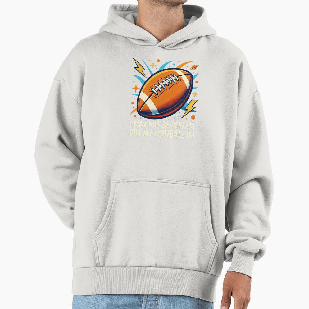 I May Not Be But My Football Is Funny T-Shirt - Streetwear Style Men Women - T-Shirt, Sweatshirt, Hoodie