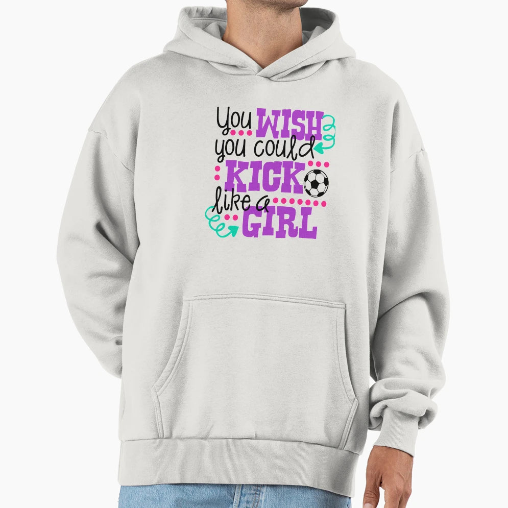 You Wish You Could Kick Like Hoodie - Unique Graphic Unisex - T-Shirt, Sweatshirt, Hoodie