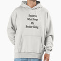 Soccer Is What Keeps My Brother Going Hoodie - Novelty Apparel Men Women - T-Shirt, Sweatshirt, Hoodie