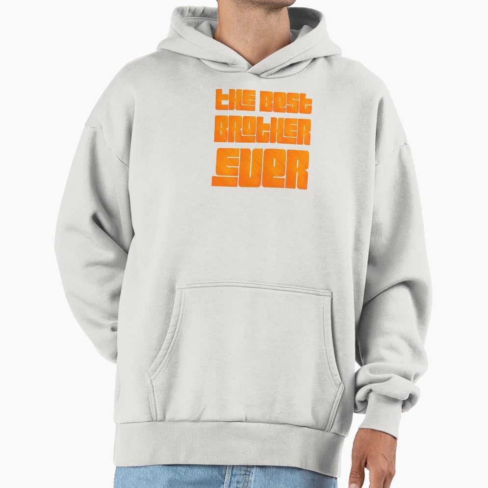 Best Brother Ever Hoodie - Unique Graphic Men Women - T-Shirt, Sweatshirt, Hoodie