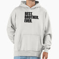 Best Brother Ever Hoodie - Graphic Print Unisex - T-Shirt, Sweatshirt, Hoodie