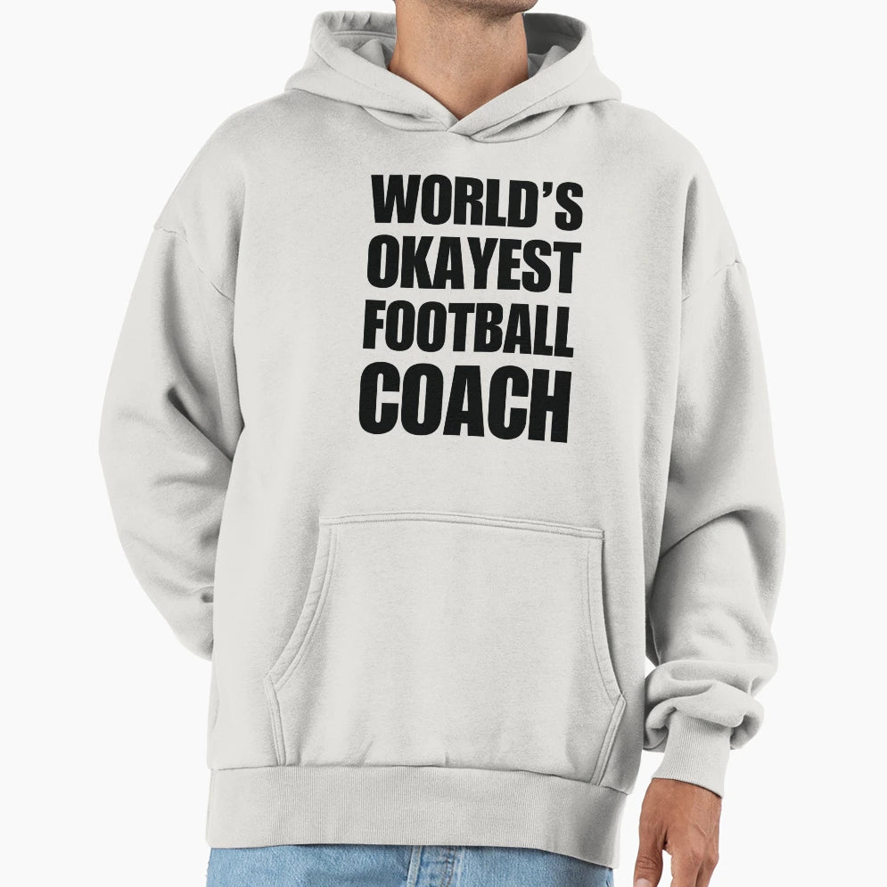 Funny Worlds Okayest Football Coach Hoodie - Streetwear Style for Adults - T-Shirt, Sweatshirt, Hoodie
