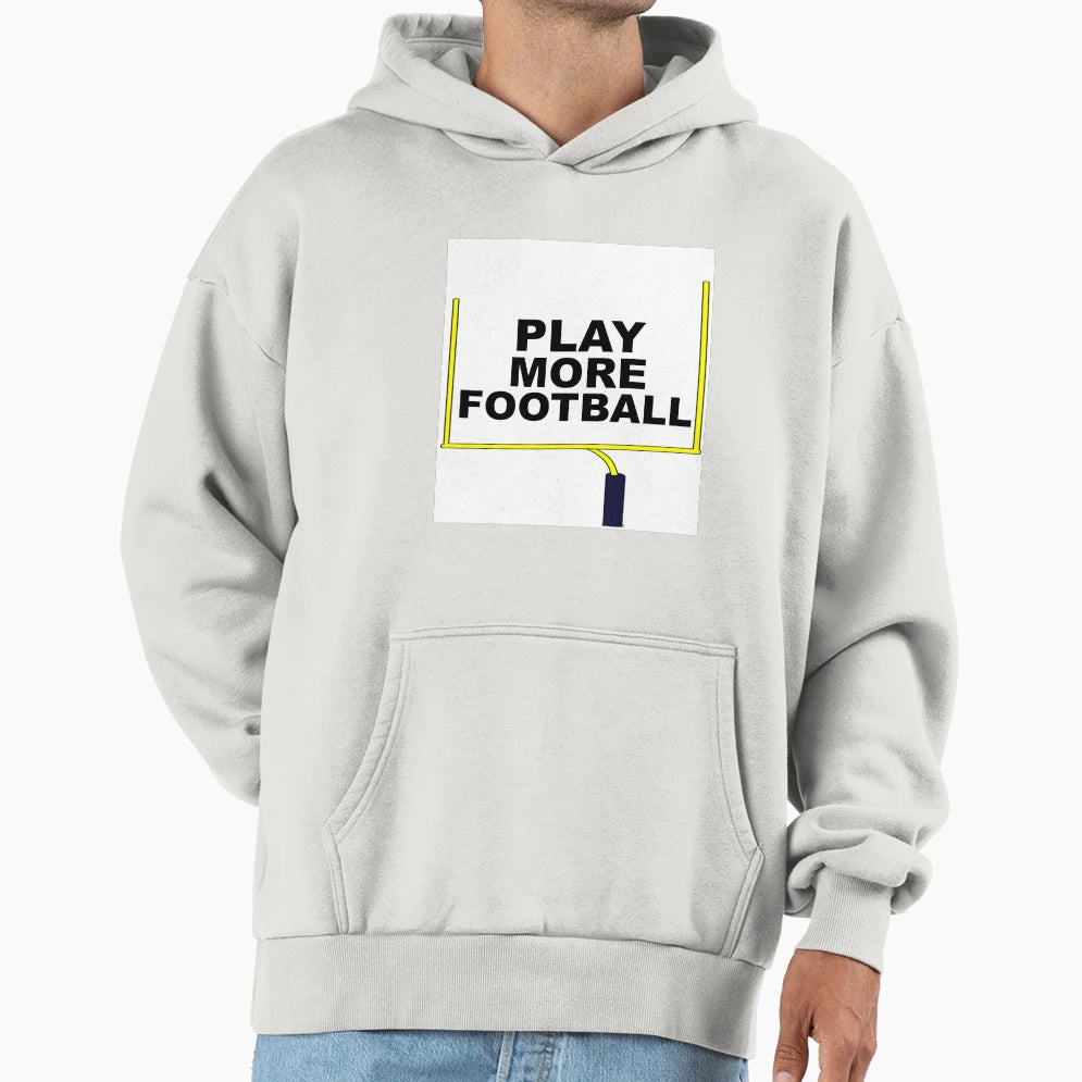 Play More Football Hoodie - Trendy Graphic Men Women - T-Shirt, Sweatshirt, Hoodie