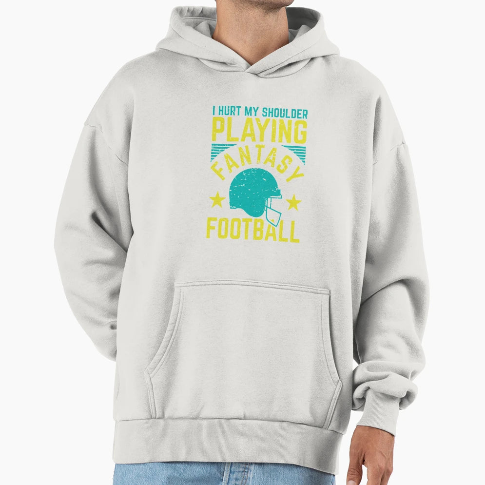I Hurt My Shoulder Playing Fantasy Hoodie - Casual Everyday Wear Unisex - T-Shirt, Sweatshirt, Hoodie