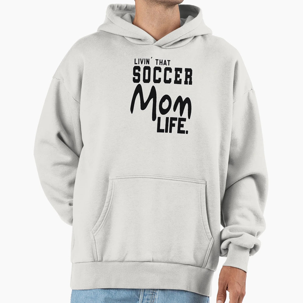 Livin That Soccer Mom Life Hoodie - Trendy Graphic Unisex - T-Shirt, Sweatshirt, Hoodie
