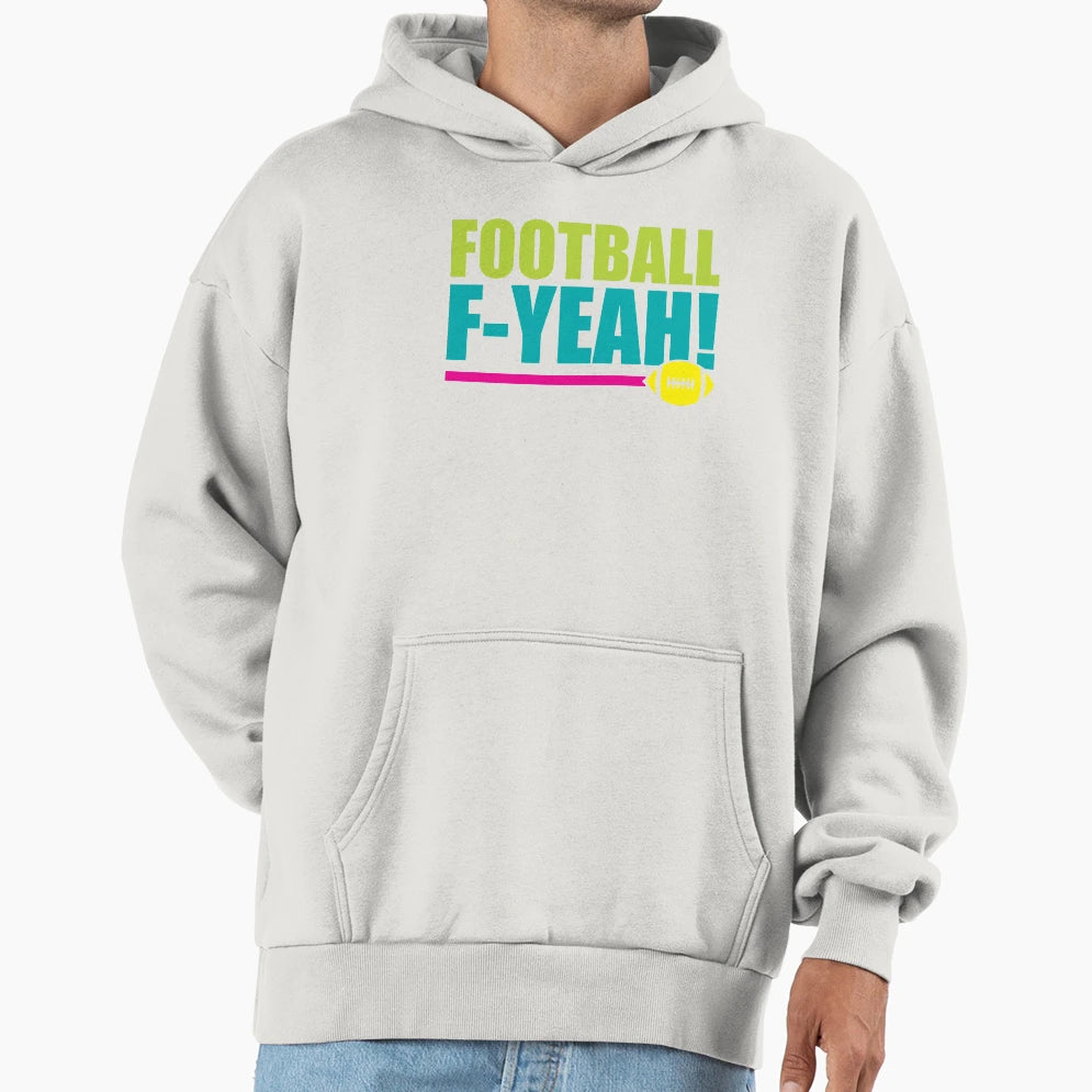 Football F Yeah Hoodie - Novelty Apparel Unisex - T-Shirt, Sweatshirt, Hoodie