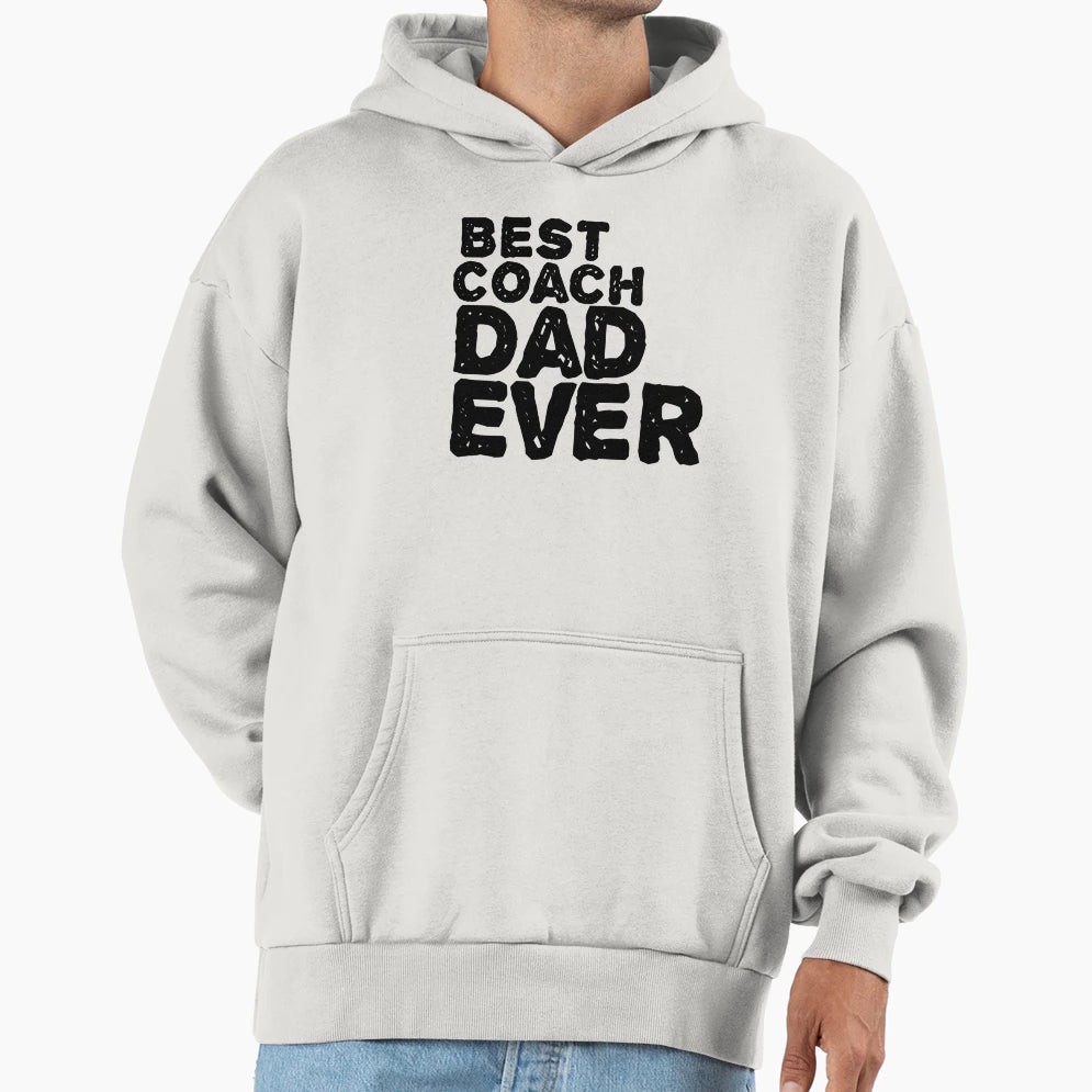 Best Coach Dad Ever Hoodie - Novelty Apparel for Adults - T-Shirt, Sweatshirt, Hoodie
