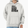 Best Coach Dad Ever Hoodie - Novelty Apparel for Adults - T-Shirt, Sweatshirt, Hoodie
