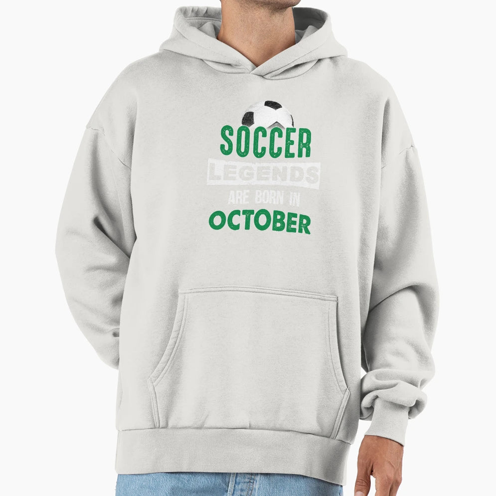 Soccer Legends Are Born October Hoodie - Unique Graphic for Adults - T-Shirt, Sweatshirt, Hoodie
