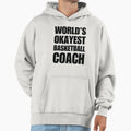 Funny Worlds Okayest Basketball Coach Coffee Hoodie - Graphic Print Unisex - T-Shirt, Sweatshirt, Hoodie