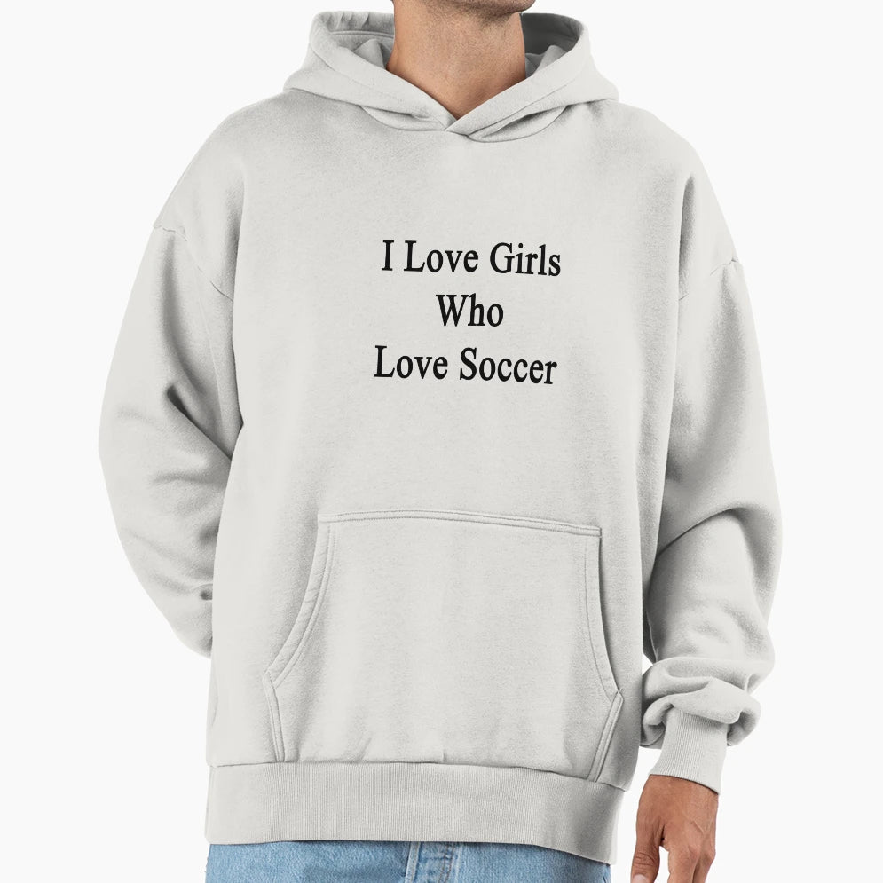 I Love Who Love Soccer Hoodie - Custom Art Print Unisex - T-Shirt, Sweatshirt, Hoodie