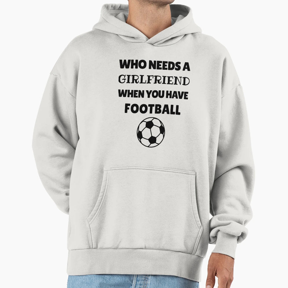 Who Needs Girlfriend When You Have Hoodie - Minimalist Print Men Women - T-Shirt, Sweatshirt, Hoodie