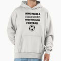 Who Needs Girlfriend When You Have Hoodie - Minimalist Print Men Women - T-Shirt, Sweatshirt, Hoodie
