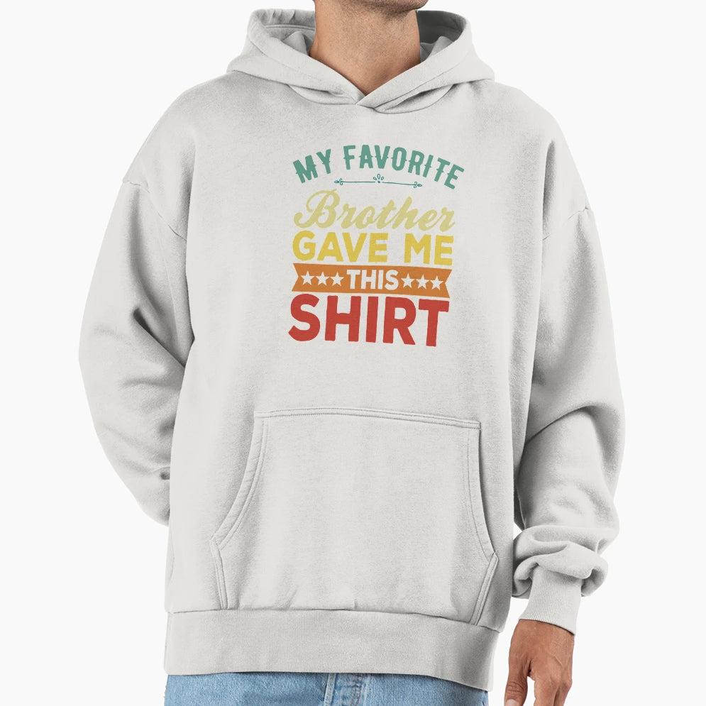 Favorite Brother Bought Me This T-Shirt - Fun Novelty Design Men Women - T-Shirt, Sweatshirt, Hoodie