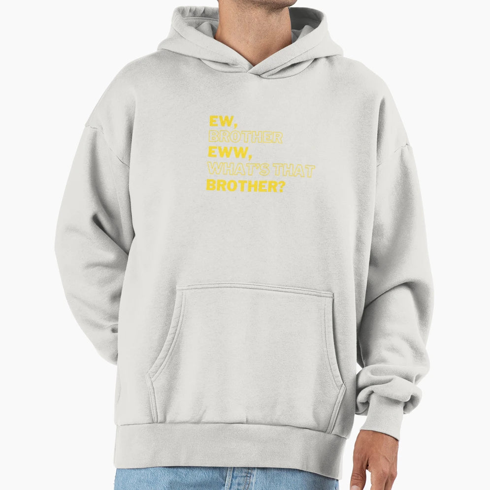 Ew Brother Eww Whats That Brother Hoodie - Minimalist Print for Adults - T-Shirt, Sweatshirt, Hoodie