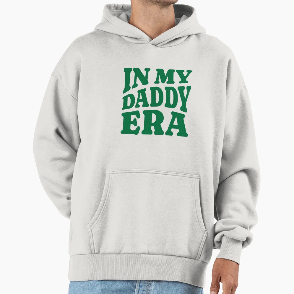 My Daddy Era Hoodie - Fun Novelty Design Men Women - T-Shirt, Sweatshirt, Hoodie
