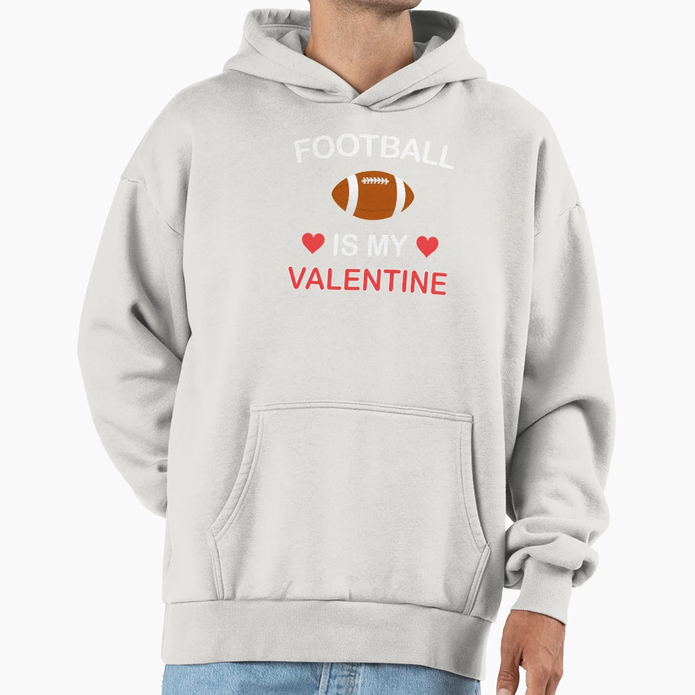 Football Is My Valentine Valentines Gift Hoodie - Streetwear Style Unisex - T-Shirt, Sweatshirt, Hoodie