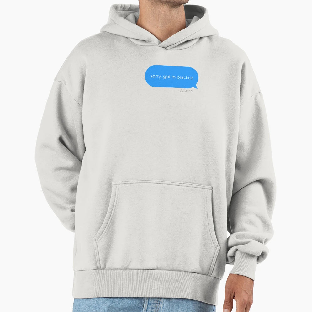 Sorry Got To Practice Message Musician Hoodie - Streetwear Style Unisex - T-Shirt, Sweatshirt, Hoodie
