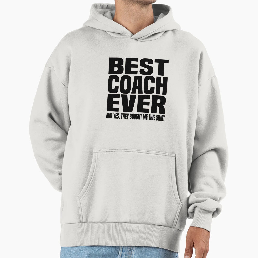 Best Coach Ever Yes They Bought Me This Hoodie - Graphic Print Men Women - T-Shirt, Sweatshirt, Hoodie