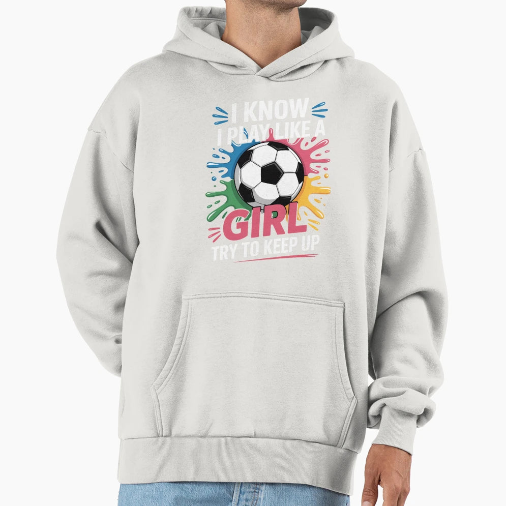 I Know I Play Like Try To Keep Up Hoodie - Casual Everyday Wear Unisex - T-Shirt, Sweatshirt, Hoodie