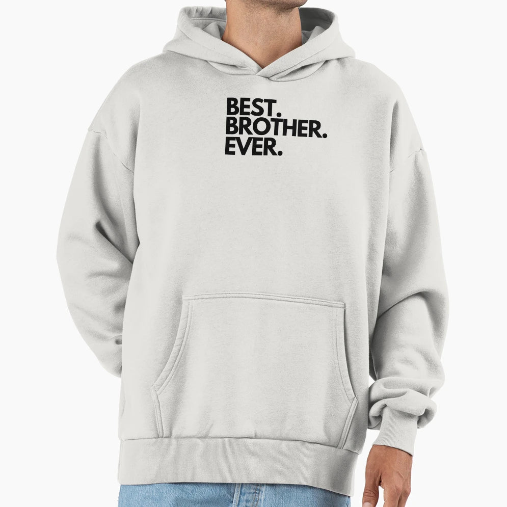 Best Brother Ever Hoodie - Fun Novelty Design Unisex - T-Shirt, Sweatshirt, Hoodie