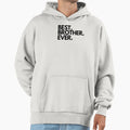 Best Brother Ever Hoodie - Fun Novelty Design Unisex - T-Shirt, Sweatshirt, Hoodie