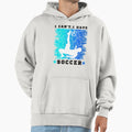 I Cant I Have Soccer N84 Hoodie - Unique Graphic for Adults - T-Shirt, Sweatshirt, Hoodie