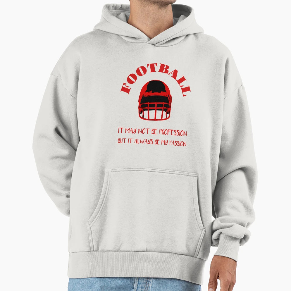 Football It May Not Be Profession But It Hoodie - Trendy Graphic Men Women - T-Shirt, Sweatshirt, Hoodie