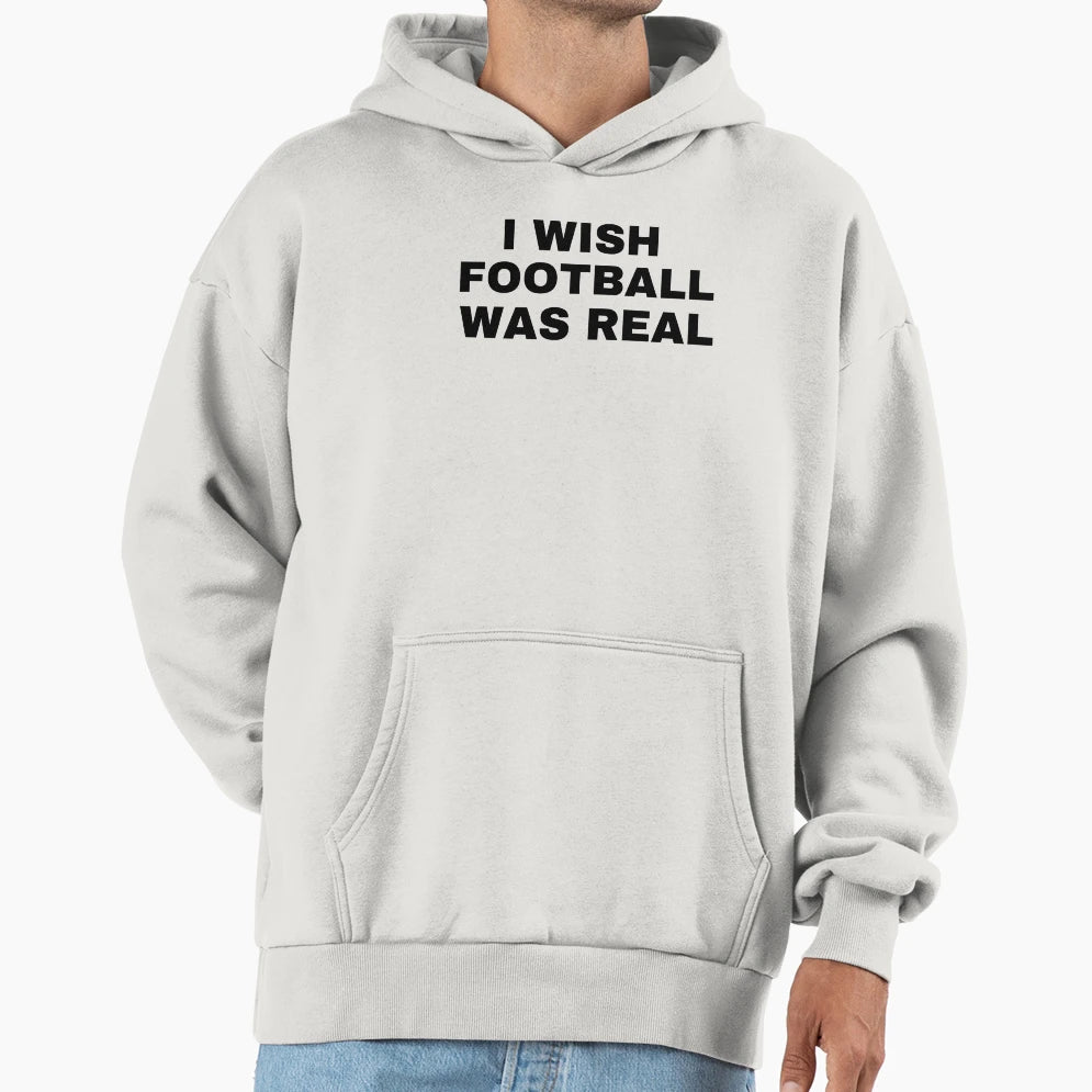 I Wish Football Was Real Funny Hoodie - Aesthetic Graphic for Adults - T-Shirt, Sweatshirt, Hoodie