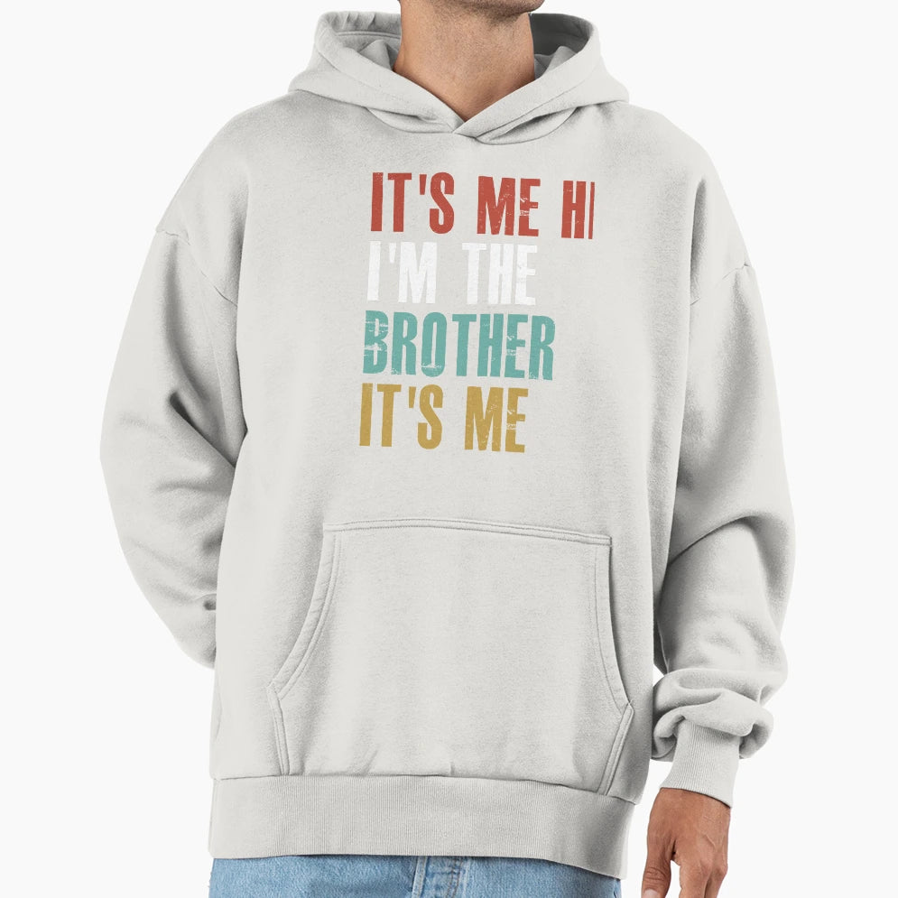 Its Me Hi Im Brother Its Me Funny Hoodie - Custom Art Print for Adults - T-Shirt, Sweatshirt, Hoodie